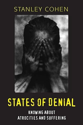 States of denial : knowing about atrocities and suffering; Stanley Cohen; 2001