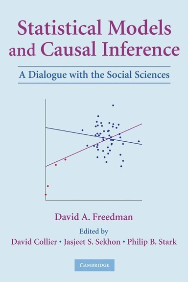 Statistical models and causal inference : a dialogue with the social sciences; David Freedman, David Collier, Jasjeet Singh Sekhon, Philip B. Stark; 2010