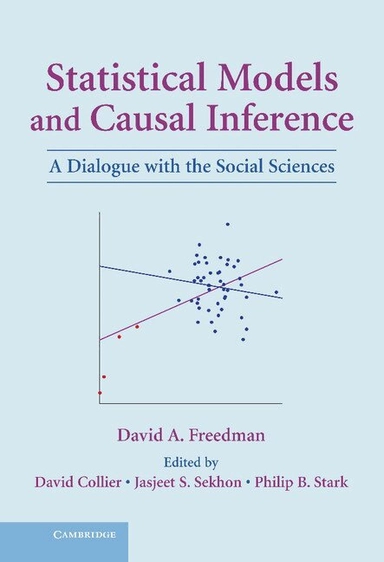 Statistical models and causal inference : a dialogue with the social sciences; David Freedman, David Collier, Jasjeet Singh Sekhon, Philip B. Stark; 2010