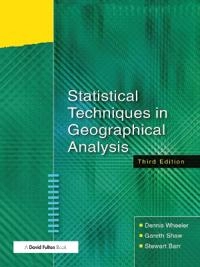 Statistical Techniques in Geographical Analysis, Third Edition [Elektronisk resurs]; Dennis Wheeler, Gareth Shaw, Stewart Barr; 2015