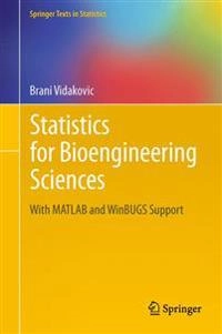 Statistics for Bioengineering Sciences [Elektronisk resurs] With MATLAB and WinBUGS Support; Brani Vidakovic; 2011