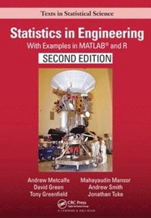 Statistics in engineering : with examples in MATLAB and R; Andrew Metcalfe; 2020