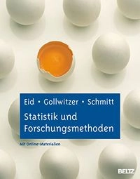 Statistik und Forschungsmethoden: Lehrbuch. Mit Online-Materialien; Michael Eid, Mario Gollwitzer, Manfred Schmitt; 2013