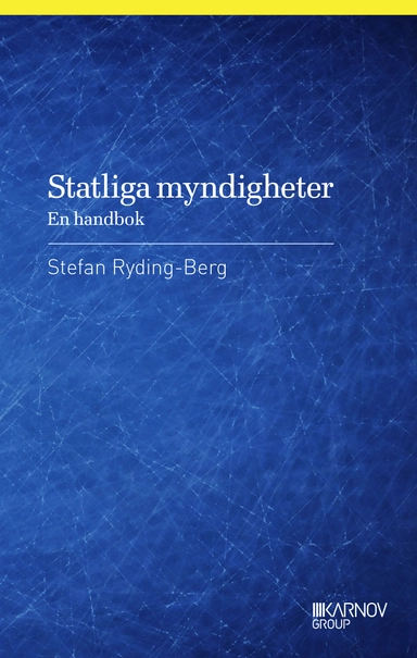 Statliga myndigheter : en handbok; Stefan Ryding-Berg; 2014