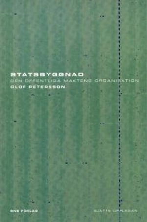 Statsbyggnad : den offentliga maktens organisation; Olof Petersson; 2007