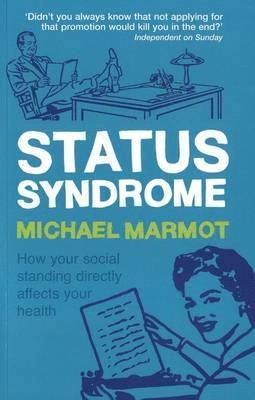 Status syndrome : how your social standing directly affects your health and life expectancy