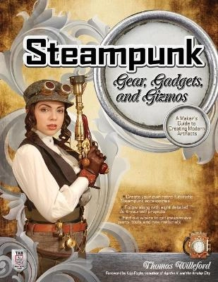 "Steampunk gear, gadgets, and gizmos : a maker's guide to creating modern artifacts" [Elektronisk resurs]; Thomas Willeford; 2011