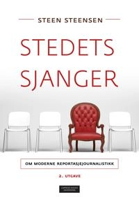 Stedets sjanger. Om moderne reportasjejournalistikk; Steen Steensen; 2016