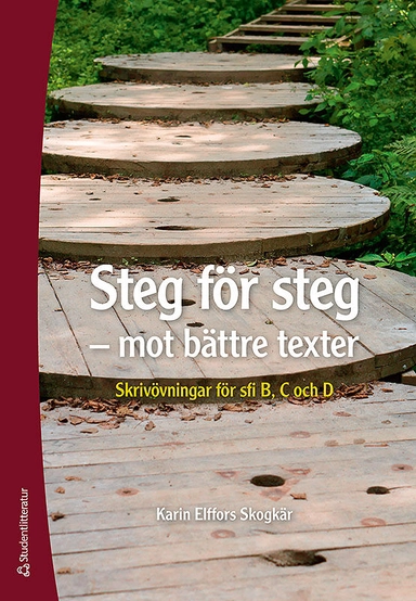 Steg för steg - mot bättre texter - Skrivövningar för sfi B, C och D; Karin Elffors Skogkär; 2019