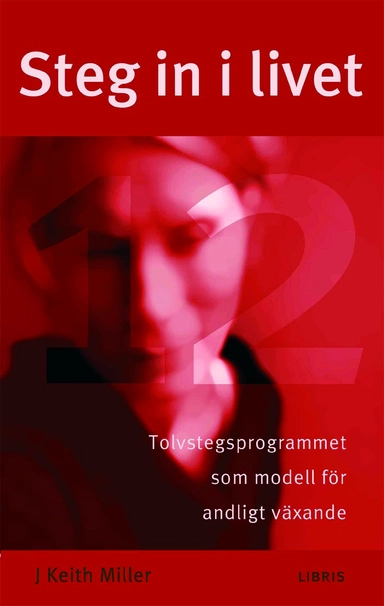 Steg in i livet : tolvstegsprogrammet som modell för andligt växande; Keith J. Miller; 2004