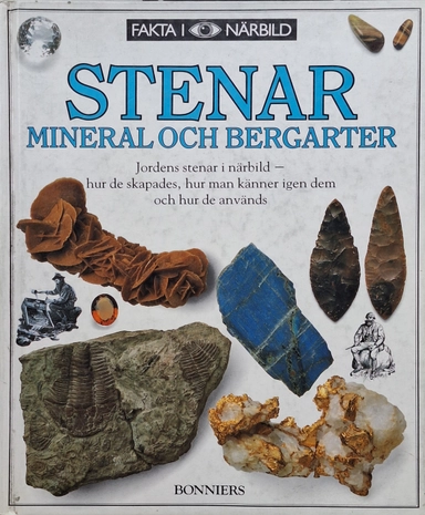 Stenar : mineral och bergarter : [jordens stenar i närbild - hur de skapades, hur man känner igen dem och hur de används]