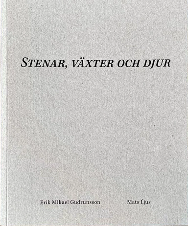 Stenar, växter och djur; Erik Mikael Gudrunsson, Mats Ljus; 2024