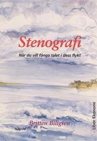 Stenografi - När du vill fånga talet i dess flykt; Britten Billgren; 1999