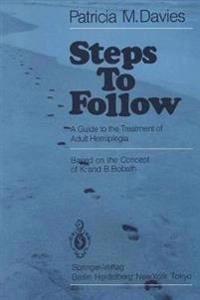 Steps to follow : a guide to the treatment of adult hemiplegia : based on the concept of K. and B. Bobath; Patricia M. Davies; 1985