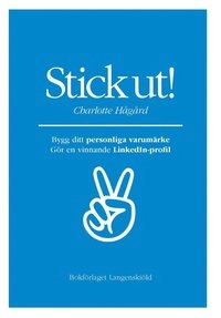 Stick ut! Bygg ditt personliga varumärke och gör en vinnande LinkedIn-profi; Charlotte Hågård; 2014