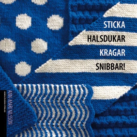 Sticka halsdukar kragar snibbar!; Ann-Mari Nilsson; 2011