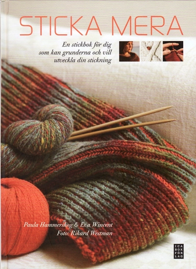 Sticka mera Sticka mera : en stickbok för dig som kan grunderna och vill utveckla din stickning; Paula Hammerskog, Eva Wincent; 2009