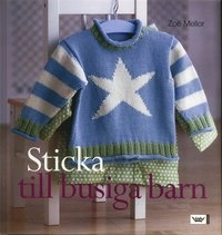 Sticka till busiga barn : 25 modeller för barn upp till 4 år; Zoe Mellor; 2006