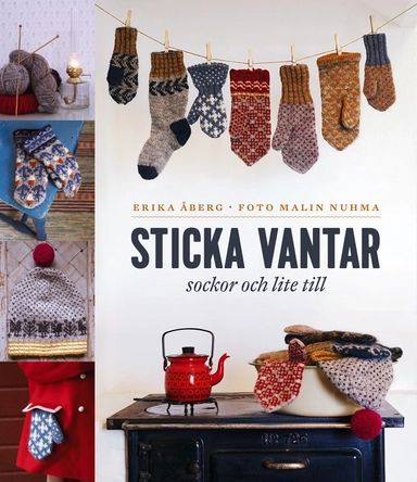 Sticka vantar, sockor och lite till; Erika Åberg; 2016