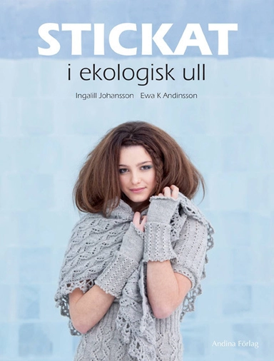 Stickat i ekologisk ull; Ingalill Johansson; 2010