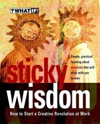 Sticky Wisdom : How to Start a Creative Revolution at Work; Dave Allan, Matt Kingdon, Kris Murrin, Daz Rudkin; 2002