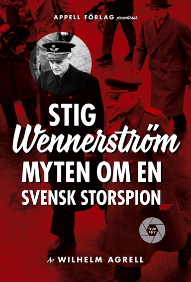 Stig Wennerström : myten om en svensk storspion; Wilhelm Agrell; 2020