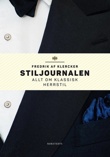 Stiljournalen : allt om klassisk herrstil; Fredrik af Klercker; 2016