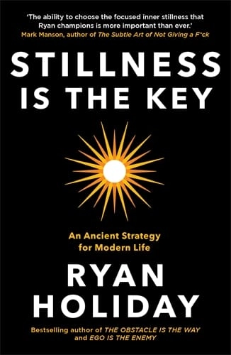 Stillness is the Key; Ryan Holiday; 2020