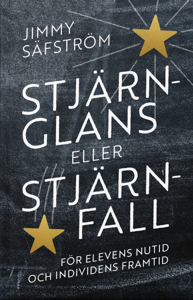 Stjärnglans eller stjärnfall : för elevens nutid och individens framtid; Jimmy Säfström; 2023