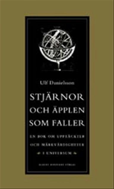 Stjärnor och äpplen som faller : En bok om upptäckter och märkvärdigheter i universum; Ulf Danielsson; 2003