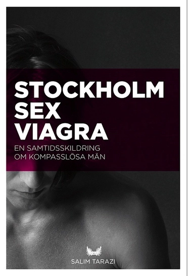 Stockholm, sex, viagra : en samtidsskildring om kompasslösa män; Salim Tarazi; 2013