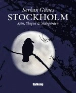 Stockholm : sjön, skogen & skärgården; Serkan Gûnes; 2010