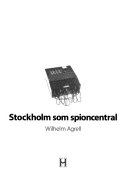 Stockholm som spioncentral; Wilhelm Agrell; 2006