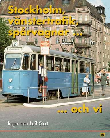 Stockholm, vänstertrafik, spårvagnar och vi : två spårvagnsförare minns; Inger Stolt, Leif Stolt; 2003