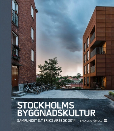 Stockholms byggnadskultur : samfundet S:t Eriks årsbok 2014; Ann Pålsson; 2014
