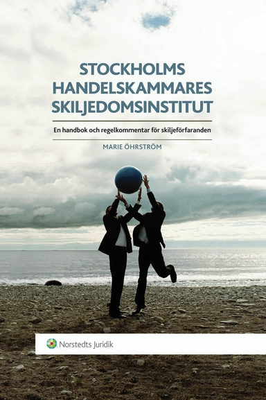 Stockholms Handelskammares Skiljedomsinstitut : en handbok och regelkommentar för skiljeförfaranden; Marie Öhrström; 2009