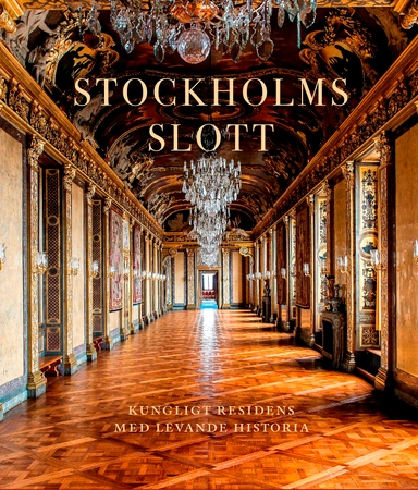 Stockholms slott : Kungligt residens med levande historia; Bo Vahlne, Rebecka Millhagen Adelswärd, Ingrid Sjöström; 2023