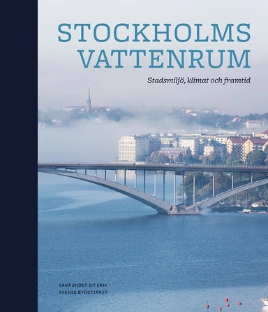 Stockholms vattenrum : stadsmiljö, klimat och framtid; Ann Pålsson; 2020