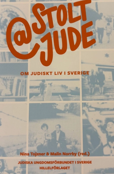 @stoltjude : om judiskt liv i Sverige; Nina Tojzner, Malin Norrby, Daniel Leviathan, Micael Bindefeld, Judiska Ungdomsförbundet i Sverige; 2022