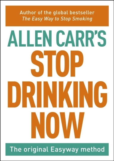 Stop Drinking Now; Allen Carr; 2015