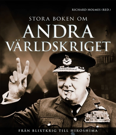 Stora boken om andra världskriget : från blixtkrig till Hiroshima; Carl Erik Tovås; 2011