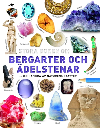 Stora boken om bergarter och ädelstenar : och andra av naturens skatter; Dan Green; 2017