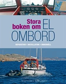 Stora boken om el ombord : en praktisk guide för reparation, installation och underhåll av segel- och motorbåtar