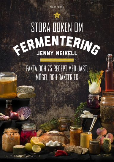 Stora boken om fermentering : fakta och 75 recept med jäst, mögel och bakterier; Jenny Neikell; 2020
