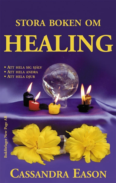 Stora boken om healing : att hela sig själv, att hela andra, att hela djur; Cassandra Eason; 2002