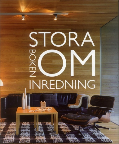 Stora boken om inredning; Hedvig Hedqvist, Ingela Broström, Ulrika Knutson, Petter Eklund, Anette Granlund; 2007