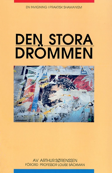 Stora drömmen : en invigning i praktisk shamanism; Arthur Sørenssen; 1990