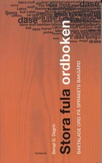 Stora fula ordboken : baktalade ord på språkets bakgård; Bengt Dagrin; 2004
