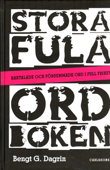 Stora fula ordboken - Baktalande och försummade ord i full frihet; Bengt G. Dagrin; 2008