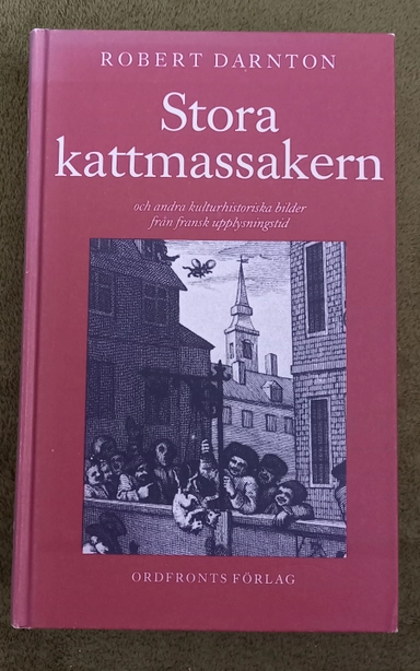 Stora kattmassakern och andra kulturhistoriska bilder från fransk upplysningstid; Robert Darnton; 1987